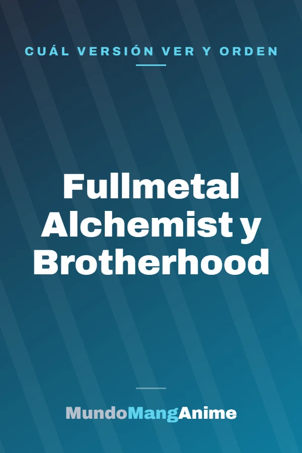 Fullmetal Alchemist y Brotherhood: guía completa para ver el anime y leer el manga en orden